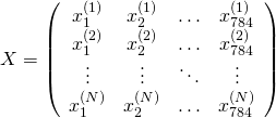  \[ X = \left( \begin{array}{cccc} x_1^{(1)} & x_2^{(1)} & \ldots & x_{784}^{(1)} \\ x_1^{(2)} & x_2^{(2)} & \ldots & x_{784}^{(2)} \\ \vdots & \vdots & \ddots & \vdots \\ x_1^{(N)} & x_2^{(N)} & \ldots & x_{784}^{(N)} \end{array} \right) \] 